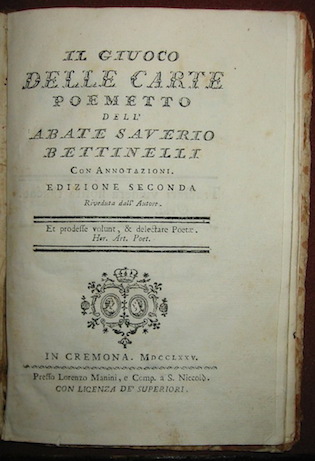 Bettinelli Saverio Il giuoco delle carte. Poemetto con annotazioni. Edizione seconda riveduta dall'Autore 1775 Cremona